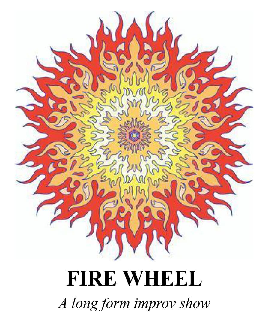 Fire Wheel, A Long Form Improv Show