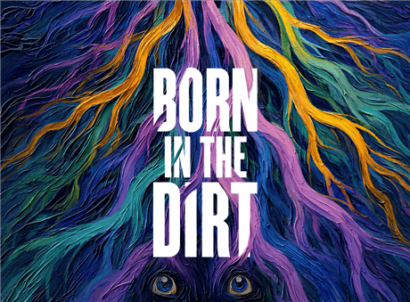 Born in the Dirt