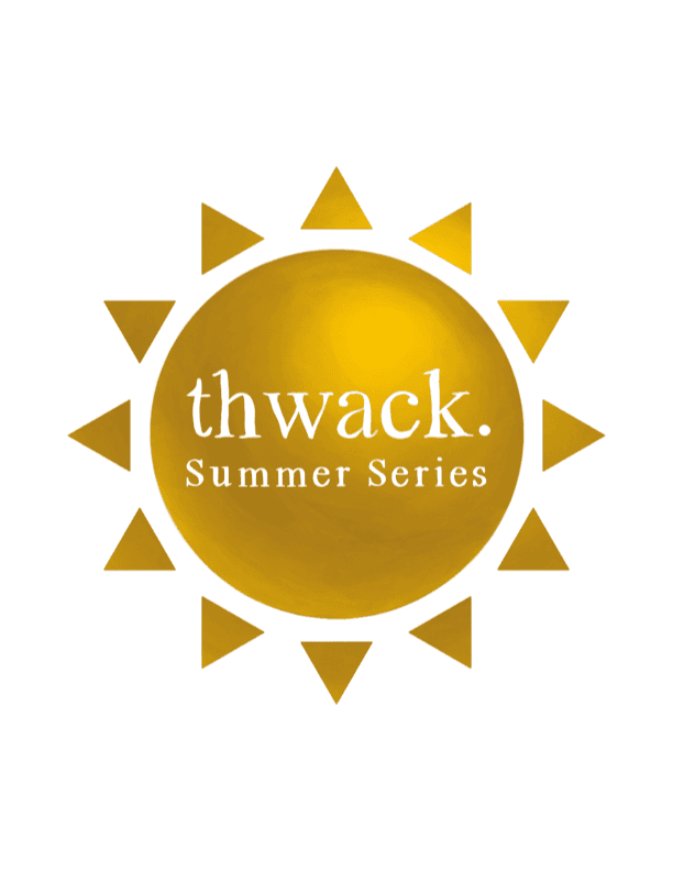 thwack. Summer Series